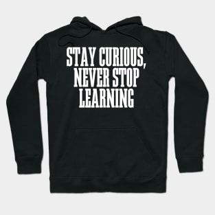 Stay Curious, Never Stop Learning Hoodie